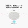 Nắp nhựa PET D110 không đục lỗ