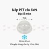 Nắp nhựa PET CẦU D89 Đục lỗ tròn